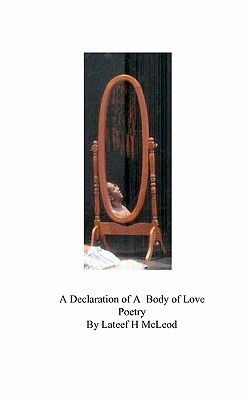 A Declaration of A Body of Love Poetry by Lateef H. McLeod