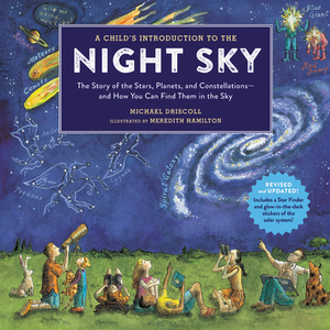 A Child's Introduction to the Night Sky: The Story of the Stars, Planets, and Constellations--And How You Can Find Them in the Sky by 