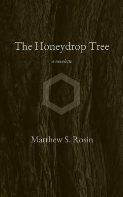 The Honeydrop Tree: a novelette by Matthew S. Rosin
