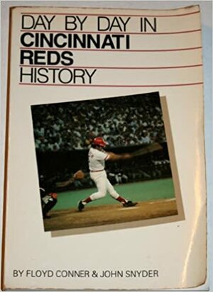 Day By Day In Cincinnati Reds History by John Snyder, Floyd Conner