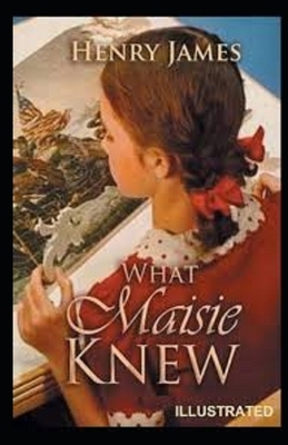 What Maisie Knew Illustrated by Henry James