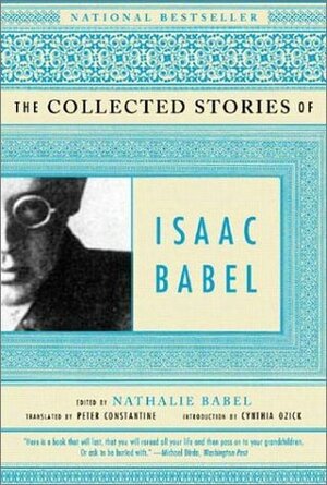 The Collected Stories of Isaac Babel by Isaac Babel, Nathalie Babel, Peter Constantine, Cynthia Ozick