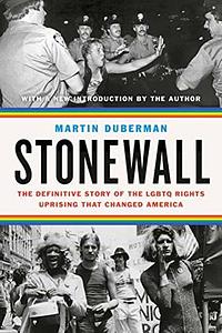 Stonewall: The Definitive Story of the LGBTQ Rights Uprising That Changed America by Martin Duberman, Martin Duberman