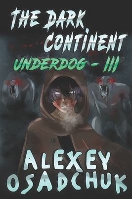 The Dark Continent (Underdog Book #3): LitRPG Series by Alexey Osadchuk