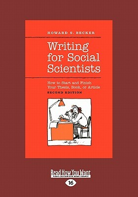 Writing for Social Scientists: How to Start and Finish Your Thesis, Book, or Article (Large Print 16pt) by Howard S. Becker