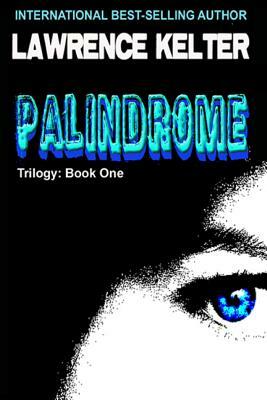 Palindrome: The Palindrome Trilogy: Book One by Lawrence Kelter