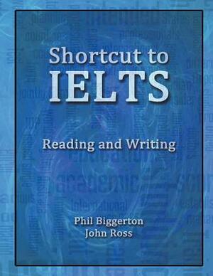 Shortcut to Ielts - Reading and Writing by John Ross, Phil Biggerton