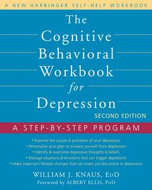 The Cognitive Behavioral Workbook for Depression: A Step-By-Step Program by Albert Ellis, William J. Knaus