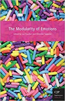 The Modularity of Emotions by James A. Russell, Timothy Schroeder, Robyn Bluhm, Paul Dumouchel, Ruwen Ogien, Andrew Sneddon, Vincent Bergeron, Mohan Matthen, Ronald de Sousa, Karen Jones, Louis C. Charland, Jesse J. Prinz, Luc Faucher, Christine Tappolet, Anne J. Jacobson