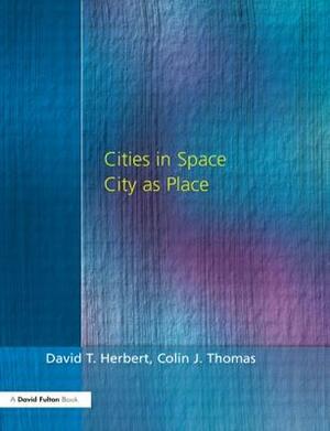 Cities In Space: City as Place by David Herbert, Colin Thomas