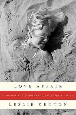 Love Affair: A Memoir of a Forbidden Father-Daughter Union by Leslie Kenton