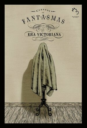 Cuentos de fantasmas de la era victoriana by Grant Allen, Bram Stoker, Elizabeth Gaskell, Various, Mary Elizabeth Braddon, Charles Dickens, Dinah Maria Mulock Craik, Robert Stephen Hawker, Walter Scott, Wilkie Collins, E. Nesbit, John Lang, Charles Nodier, Guy de Maupassant, J. Sheridan Le Fanu