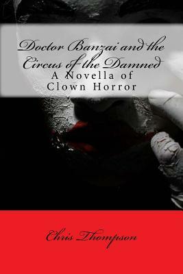 Doctor Banzai and the Circus of the Damned by Chris Thompson