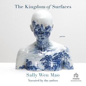 The Kingdom of Surfaces: Poems by Sally Wen Mao