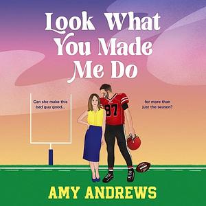 Look What You Made Me Do by Amy Andrews