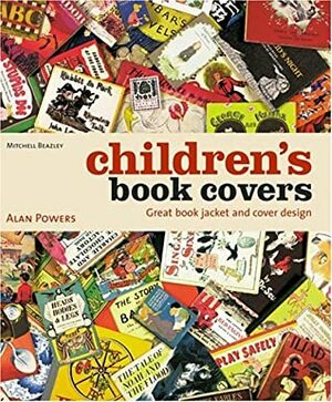 Children's Book Covers: Great Book Jacket and Cover Design by Alan Powers