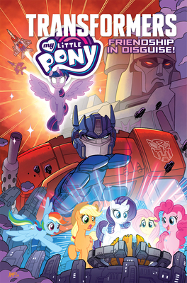 My Little Pony/Transformers: Friendship in Disguise by Sam Maggs, James Asmus, Ian Flynn