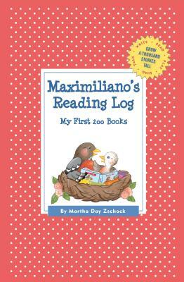 Maximiliano's Reading Log: My First 200 Books (Gatst) by Martha Day Zschock