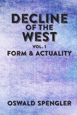 Decline of the West, Vol 1: Form and Actuality by Oswald Spengler