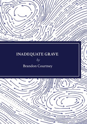Inadequate Grave by Brandon Courtney