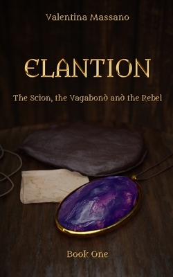 Elantion: The Scion, the Vagabond, and the Rebel by Valentina Massano