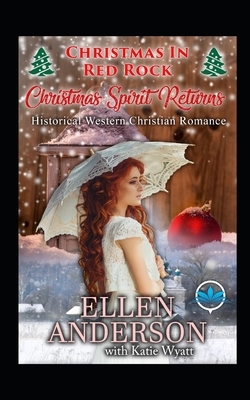 Christmas Spirit Returns: Historical Western Romance by Ellen Anderson, Katie Wyatt