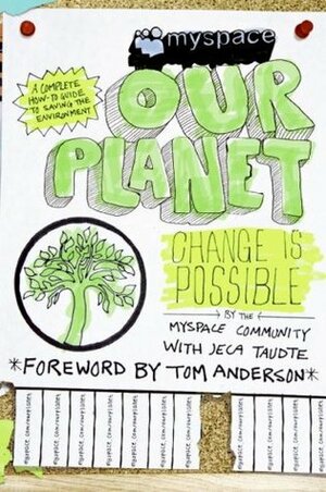 MySpace/OurPlanet: Change Is Possible by Jeca Taudte, Myspace Community, Dan Santat, The MySpace Community