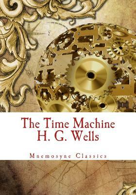 The Time Machine (Mnemosyne Classics): Complete and Unabridged Classic Edition by H.G. Wells