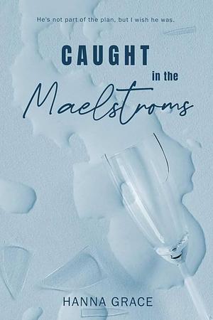 Caught In The Maelstroms by Hanna Grace