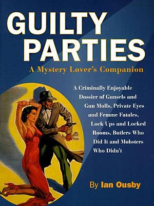 Guilty Parties: A Mystery Lover's Companion by Ian Ousby