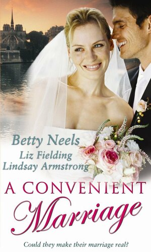 A Convenient Marriage: The Hasty Marriage/A Wife on Paper/When Enemies Marry by Betty Neels, Lindsay Armstrong, Liz Fielding