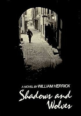 Shadows and Wolves: Novel by William Herrick