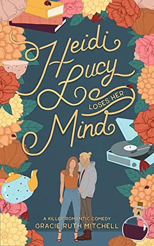 Heidi Lucy Loses Her Mind by Gracie Ruth Mitchell