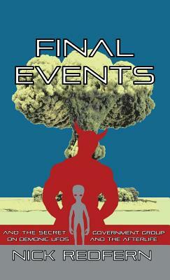 Final Events and the Secret Government Group on Demonic UFOs and the Afterlife by Nick Redfern