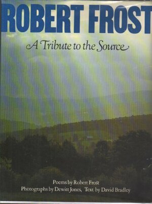 Robert Frost, A Tribute To The Source by Dewitt Jones, David Bradley, Robert Frost