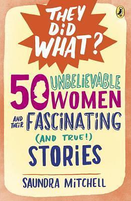 50 Unbelievable Women and Their Fascinating and True! Stories by Saundra Mitchell, Saundra Mitchell