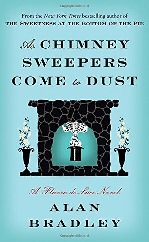 As Chimney Sweepers Come to Dust by Alan Bradley