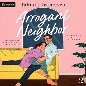 Arrogant Neighbor by Fabiola Francisco