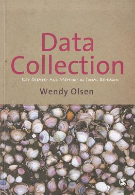 Data Collection: Key Debates and Methods in Social Research by Wendy Olsen