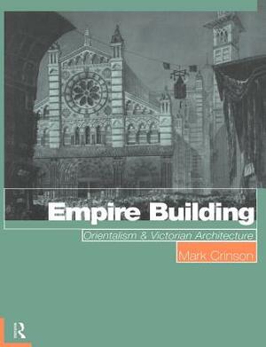 Empire Building: Orientalism and Victorian Architecture by Mark Crinson