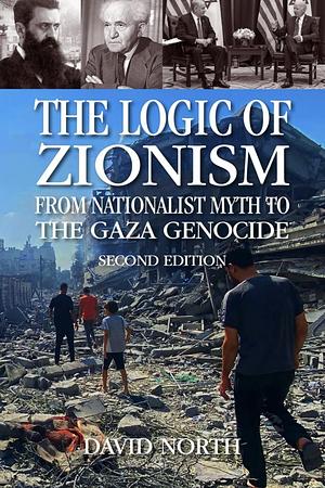 The Logic of Zionism: From Nationalist Myth to the Gaza Genocide by David North