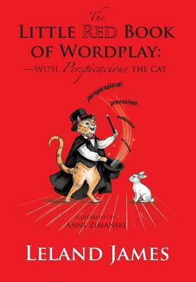 The Little Red Book of Wordplay: -With Perspicacious the Cat by Leland James