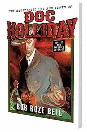 The Illustrated Life and Times of Doc Holliday by Bob Boze Bell