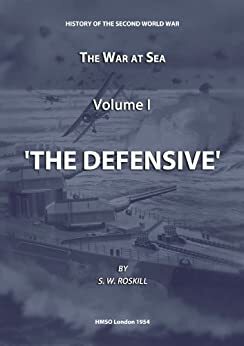 The War at Sea Volume I. The Defensive by Stephen Wentworth Roskill