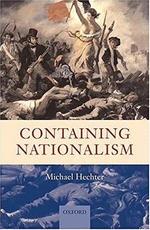 Containing Nationalism by Michael Hechter