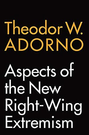 Aspects of the New Right-Wing Extremism by Wieland Hoban, Theodor W. Adorno