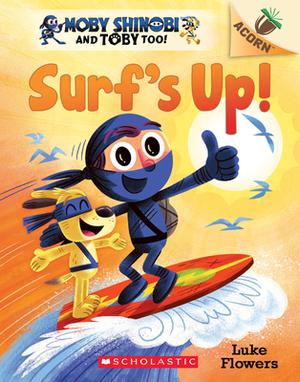 Surf's Up!: An Acorn Book (Moby Shinobi and Toby, Too! #1), Volume 1 by Luke Flowers