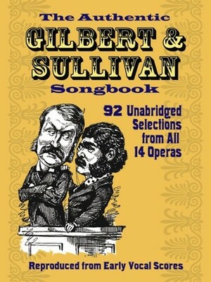 The Authentic GilbertSullivan Songbook by Arthur Sullivan, W.S. Gilbert