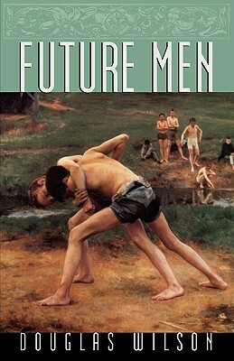 Future Men by Douglas Wilson