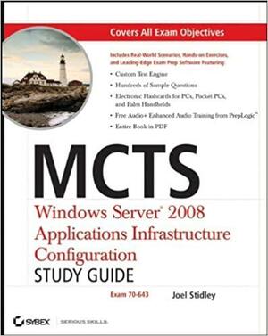 MCTS: Windows Server 2008 Applications Infrastructure Configuration Study Guide: Exam 70-643 by Joel Stidley